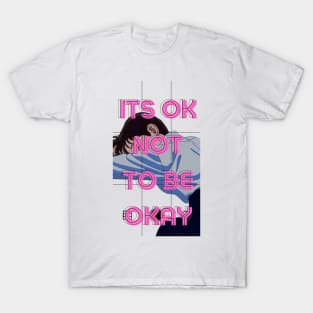 Its OK Not To Be Okay T-Shirt